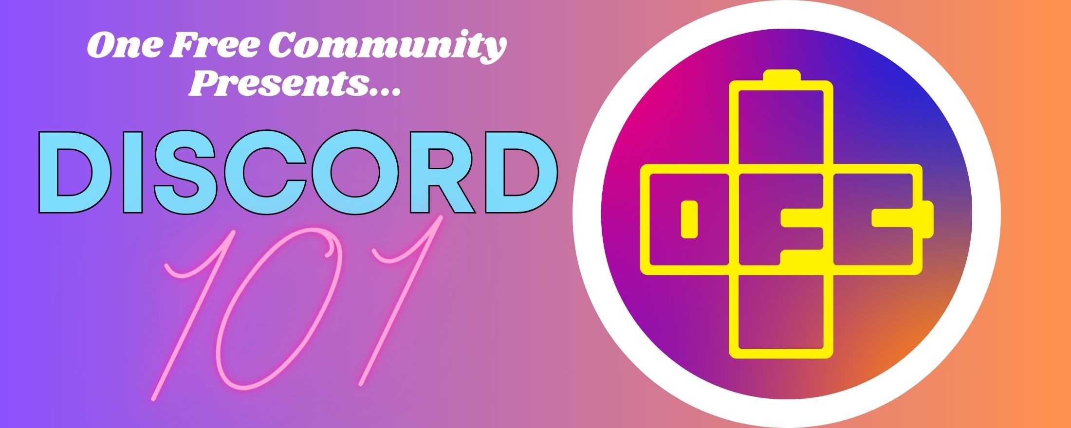 One Free Community Presents... Discord 101, background purple and orange with OFC loco in a plus sign made of batteries.