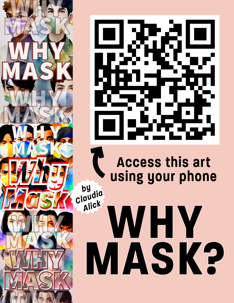 Peach background. On the left side is watercolor looking art of multicultural faces wearing covid safe masks with the words “Why Mask” superimposed in various opacities. On the right side Arrow points to black and white QR code. Text says Access this art using your phone. WHY MASK? By Claudia Alick.