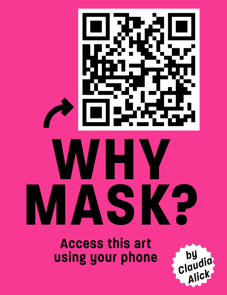 Vibrant Pink background. Arrow points to black and white QR code.  Text says WHY MASK?  By Claudia Alick. Access this art using your phone