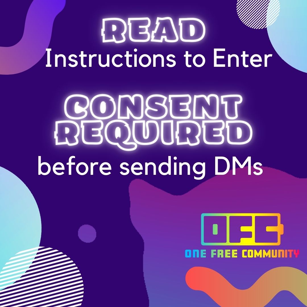 Read Instructions to Enter. Consent Required before sending DMs One Free Community OFC