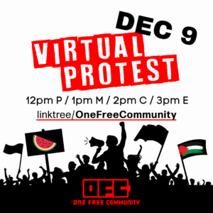 text reads dec 9 virtual protest linktree onefreecommunity on a white backgorund with black cutout of protesting figures and Palestinian flag