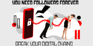 red cell phone with people chained to it. text reas you need followers forever. break you digital chains