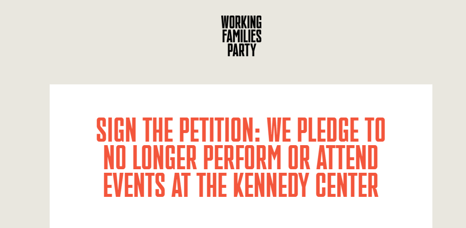 working families party sign the petition: we pledge to no longer perform or attend events at the kennedy center