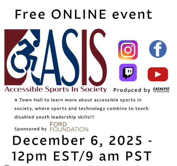 A promotional flyer for a free online event titled “Accessible Sports in Society (ASIS).” The ASIS logo features a stylized wheelchair athlete forming the letter A, followed by the letters S-I-S. Below it reads “Accessible Sports in Society.” On the right side are colorful social media icons for Instagram, Facebook, Twitch, and YouTube. Small text says “Produced by Catalyst Consulting.” The flyer description reads: “A Town Hall to learn more about accessible sports in society, where sports and technology combine to teach disabled youth leadership skills!!!” Below that: “Sponsored by Ford Foundation.” At the bottom, the event date and time: “December 6, 2025 – 12pm EST / 9am PST.”